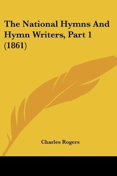 portada the national hymns and hymn writers, part 1 (1861) (en Inglés)