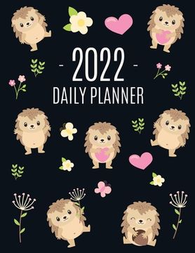 portada Cute Hedgehog Daily Planner 2022: Make 2022 a Productive Year! Funny Forest Animal Hoglet Planner: January-December 2022 