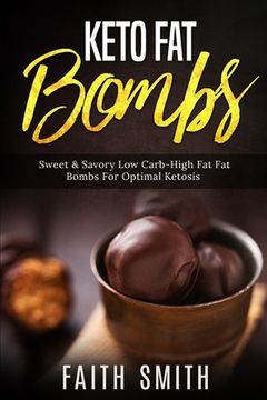portada Keto Fat Bombs: Sweet & Savory Low Carb High Fat Fat Bombs For Optimal Ketosis (en Inglés)