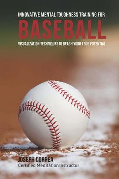 portada Innovative Mental Toughness Training for Baseball: Visualization Techniques to Reach Your True Potential (in English)