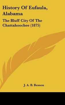 portada history of eufaula, alabama: the bluff city of the chattahoochee (1875) (en Inglés)