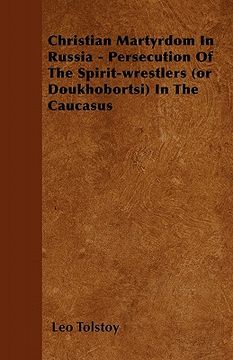 portada christian martyrdom in russia - persecution of the spirit-wrestlers (or doukhobortsi) in the caucasus (in English)