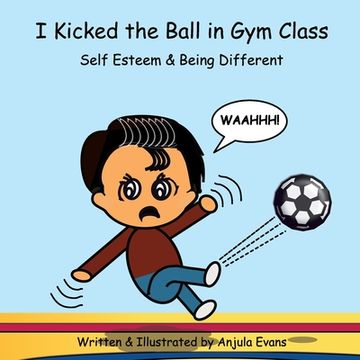 portada I Kicked the Ball in Gym Class: Self Esteem & Being Different (en Inglés)