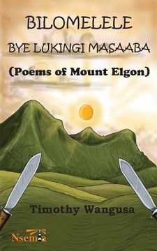 portada Bilomelele bye Lukingi Masaaba: Poems of Mount Elgon (en Inglés)