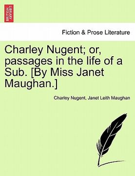 portada charley nugent; or, passages in the life of a sub. [by miss janet maughan.]