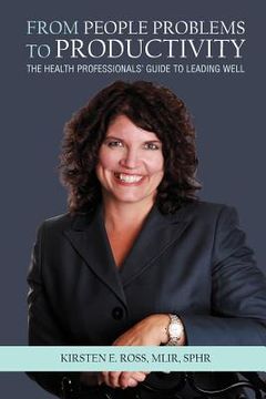 portada from people problems to productivity: the health professionals' guide to leading well (en Inglés)