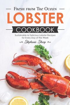portada Fresh from The Ocean Lobster Cookbook: Sustainable & Delicious Lobster Recipes for Every Day of the Week