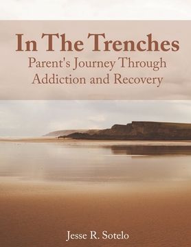 portada In the Trenches: Parent's Journey Through Addiction and Recovery (en Inglés)