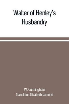 portada Walter of Henley's Husbandry, together with an anonymous Husbandry, Seneschaucie, and Robert Grosseteste's Rules (en Inglés)