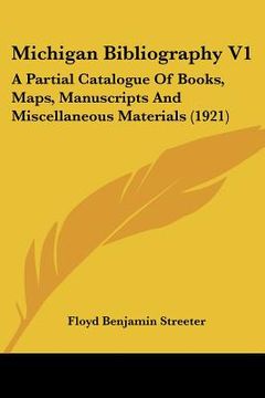 portada michigan bibliography v1: a partial catalogue of books, maps, manuscripts and miscellaneous materials (1921) (in English)