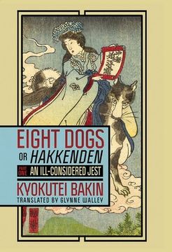 portada Eight Dogs, or "Hakkenden": Part One―An Ill-Considered Jest (Cornell East Asia Series) (en Inglés)