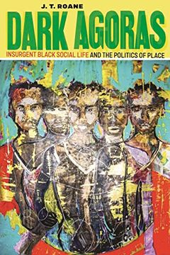 portada Dark Agoras: Insurgent Black Social Life and the Politics of Place (in English)