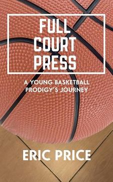 portada Full Court Press: A Young Basketball Prodigy's Journey
