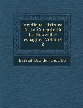 portada V Ridique Histoire de La Conqu Te de La Nouvelle-Espagne, Volume 2 (en Francés)