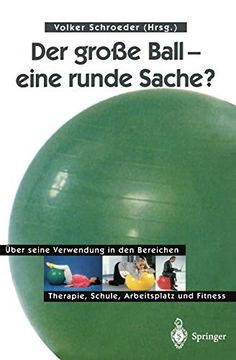 portada Der Große Ball ― Eine Runde Sache? Über Seine Verwendung in den Bereichen Therapie, Schule, Arbeitsplatz und Fitness (in German)