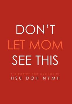 portada don't let mom see this: the poetry and musings of: hsu doh nymh (in English)