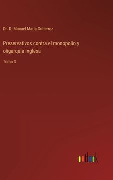 portada Preservativos contra el monopolio y oligarquía inglesa: Tomo 3 (in Spanish)