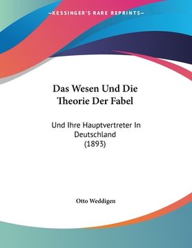 portada Das Wesen Und Die Theorie Der Fabel: Und Ihre Hauptvertreter In Deutschland (1893) (en Alemán)