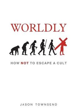 portada Worldly: How NOT To Escape A Cult