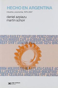 portada Hecho en Argentina. Industria y Economia, 1976-2007 (in Spanish)