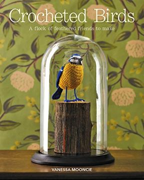 portada Crocheted Birds: A Flock of Feathered Friends to Make (en Inglés)