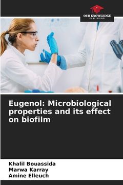 portada Eugenol: Microbiological properties and its effect on biofilm (en Inglés)