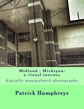 portada Midland, Michigan: a visual journey: digitally manipulated photographs