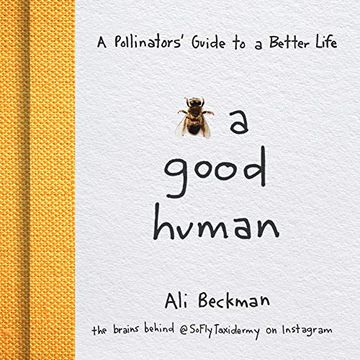 portada Bee a Good Human: A Pollinators'Guide to a Better Life