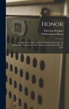 portada Honor: An Address To The Cadets Of Norwich University, At Northfield, Vermont, On The Commencement Day, July 13, 1871