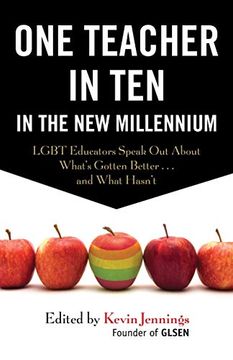 portada One Teacher in ten in the new Millennium: Lgbt Educators Speak out About What's Gotten Better. And What Hasn't (en Inglés)