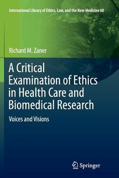 portada A Critical Examination of Ethics in Health Care and Biomedical Research: Voices and Visions (en Inglés)