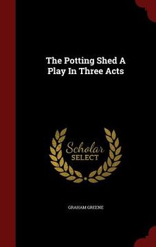 portada The Potting Shed A Play In Three Acts (in English)