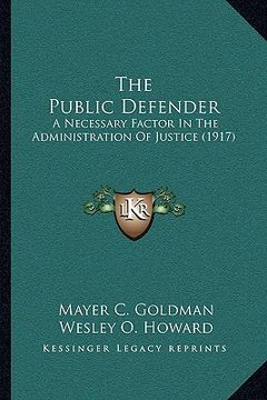 portada the public defender: a necessary factor in the administration of justice (1917) (en Inglés)