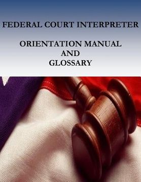 portada Federal Court Interpreters Orientation Manual and Glossary (in English)