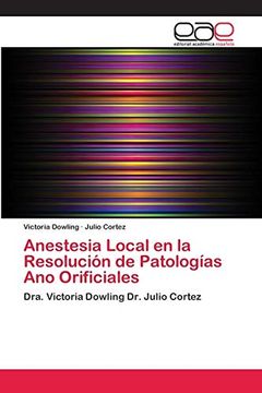 portada Anestesia Local en la Resolución de Patologías ano Orificiales: Dra. Victoria Dowling dr. Julio Cortez