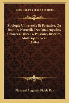 portada Zoologie Universelle Et Portative, Ou Histoire Naturelle Des Quadrupedes, Cetacees, Oiseaux, Poissons, Insectes, Mollusques, Vers (1804) (en Francés)