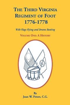 portada the third virginia regiment of the foot, 1776-1778, a history, volume one. with flags flying and drums beating (en Inglés)