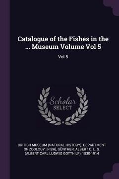 portada Catalogue of the Fishes in the ... Museum Volume Vol 5: Vol 5 (in English)