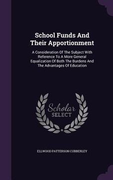 portada School Funds And Their Apportionment: A Consideration Of The Subject With Reference To A More General Equalization Of Both The Burdens And The Advanta