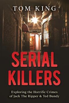 portada Serial Killers: Exploring the Horrific Crimes of Jack The Ripper & Ted Bundy (en Inglés)