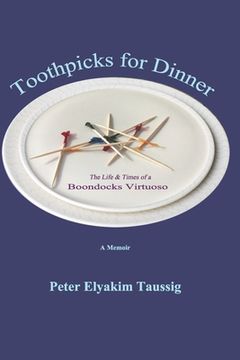 portada Toothpicks for Dinner: The Life and Times of a Boondocks Virtuoso (en Inglés)