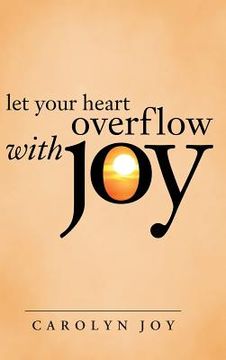 portada Let Your Heart Overflow with Joy (en Inglés)