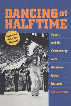 portada Dancing at Halftime: Sports and the Controversy Over American Indian Mascots 