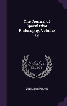 portada The Journal of Speculative Philosophy, Volume 12 (in English)