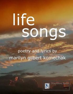 portada Life Songs: Poetry and Lyrics by Marilyn Gilbert Komechak (en Inglés)