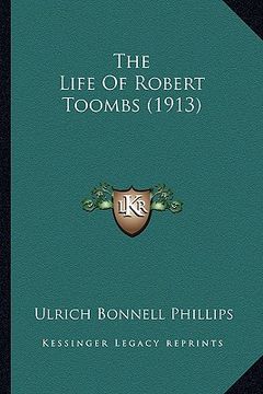 portada the life of robert toombs (1913) the life of robert toombs (1913) (en Inglés)