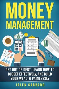 portada Money Management: Get Out Of Debt, Learn How To Budget Effectively, And Build Yo (en Inglés)