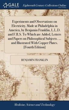 portada Experiments and Observations on Electricity, Made at Philadelphia in America, by Benjamin Franklin, L.L.D. and F.R.S. To Which are Added, Letters and (in English)