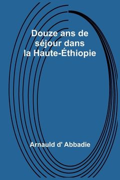 portada Douze ans de séjour dans la Haute-Éthiopie (en Francés)