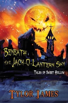portada Beneath The Jack O ' Lantern Sky: Tales of Sweet Hollow (en Inglés)